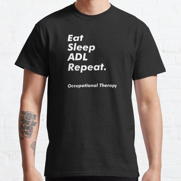 Eat Sleep ADL Repeat Occupational Therapy Classic T-Shirt