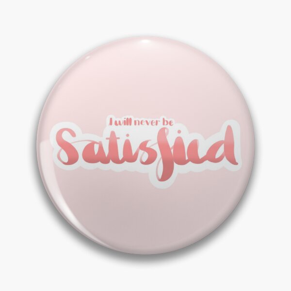 Item preview, I Will Never Be Satisfied designed and sold by sammito.