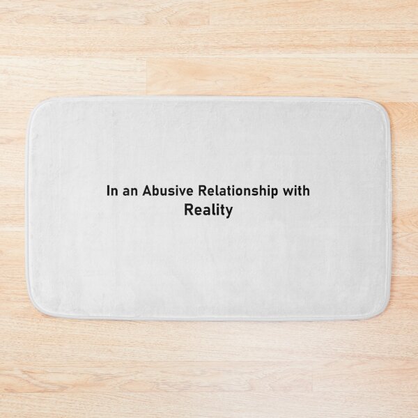 Item preview, In an Abusive Relationship with Reality designed and sold by Palash Jain.