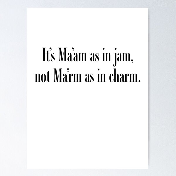 Ma'am as in jam, not marm as in charm, British saying typography Poster  for Sale by art-fox