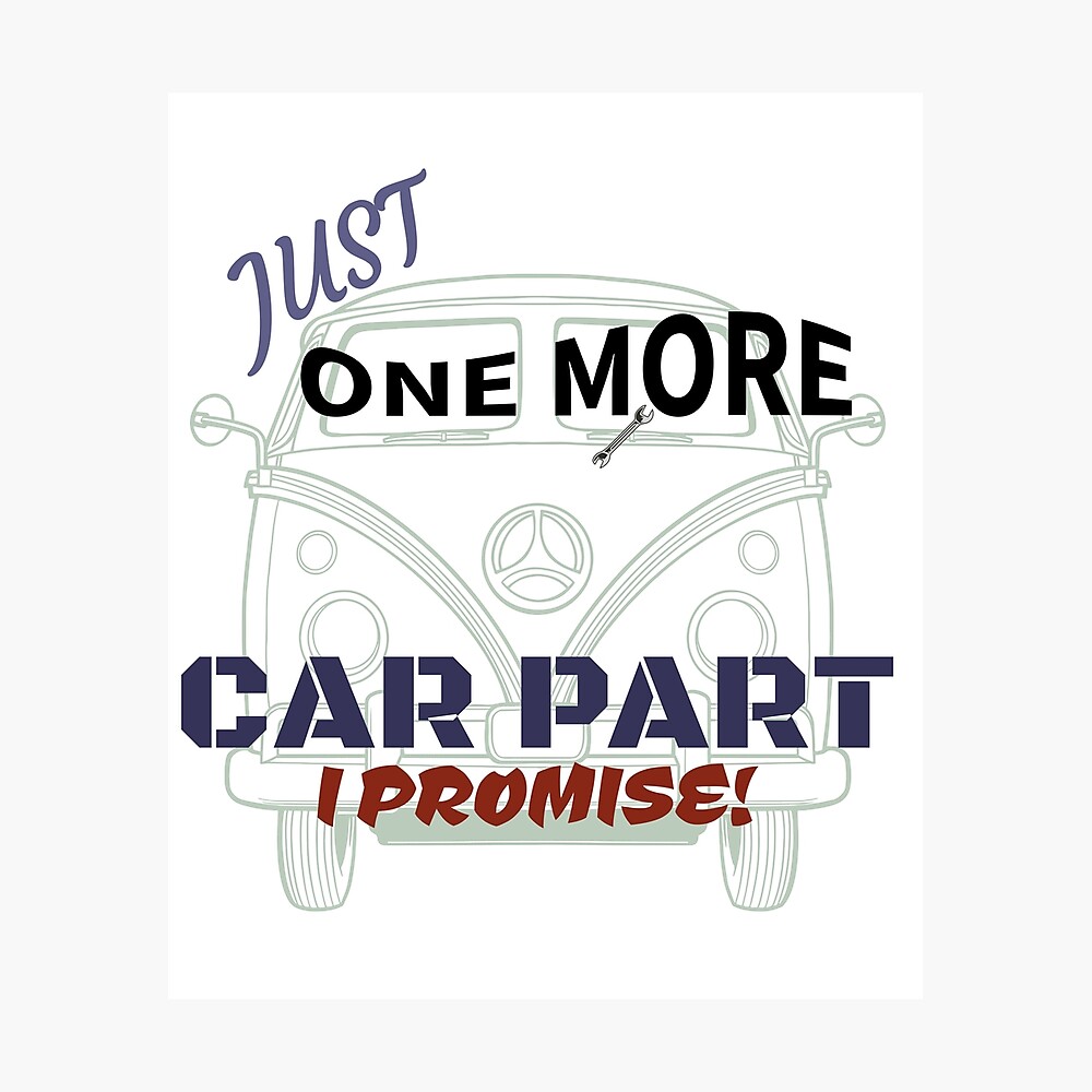 Just One More Car Part I Promise Funny Vintage Retro Cars Owner Driver T Shirt Garage Shirts Car Collector Birthday Present Mechanic Gifts Poster By Nikkirichi Redbubble