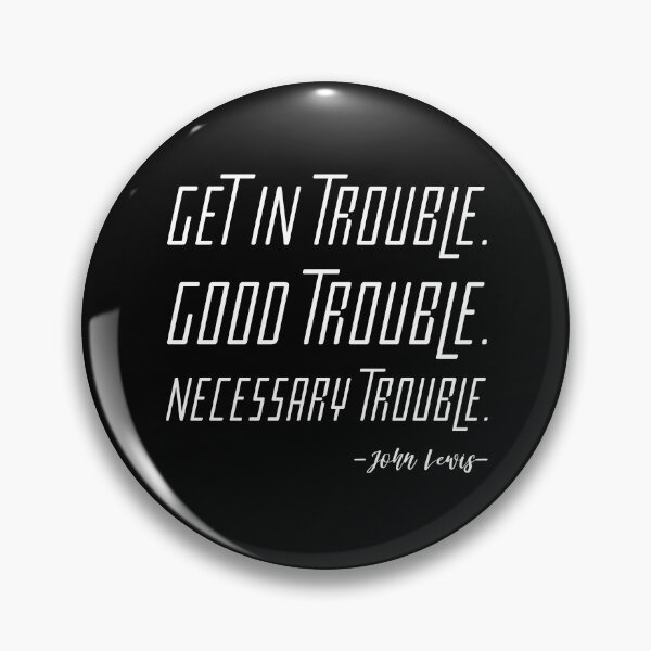Item preview, Get in Trouble. Good Trouble. Necessary Trouble. designed and sold by SJRoil.