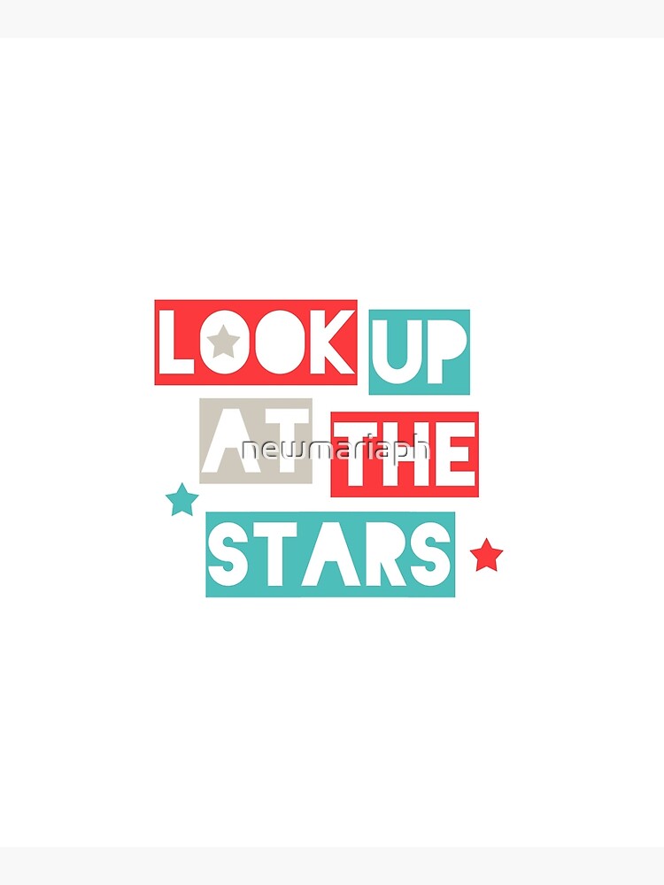 Look Up At The Stars by newmariaph