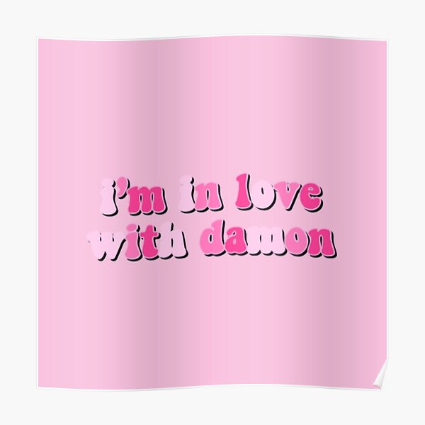 I'm in love with Damon. Poster