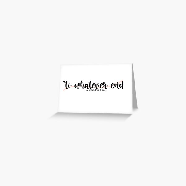 To whatever end quote Greeting Card