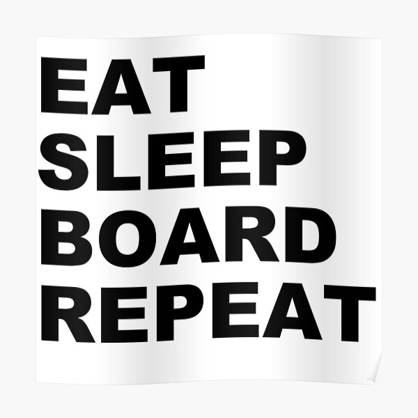 EAT SLEEP BOARD REPEAT Poster