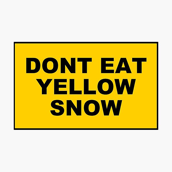 DONT EAT YELLOW SNOW Photographic Print