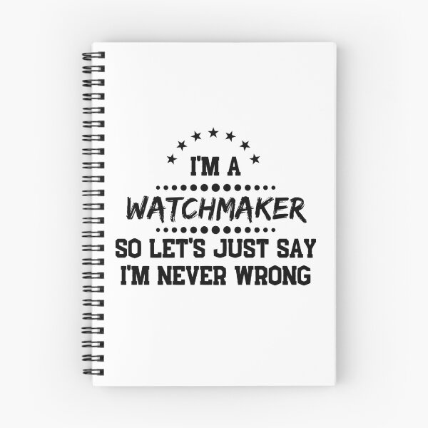 Item preview, I'm A Watchmaker So I'm Never Wrong designed and sold by DanielPOD.