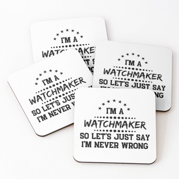 Item preview, I'm A Watchmaker So I'm Never Wrong designed and sold by DanielPOD.