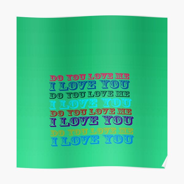 Do You Love Me Posters Redbubble