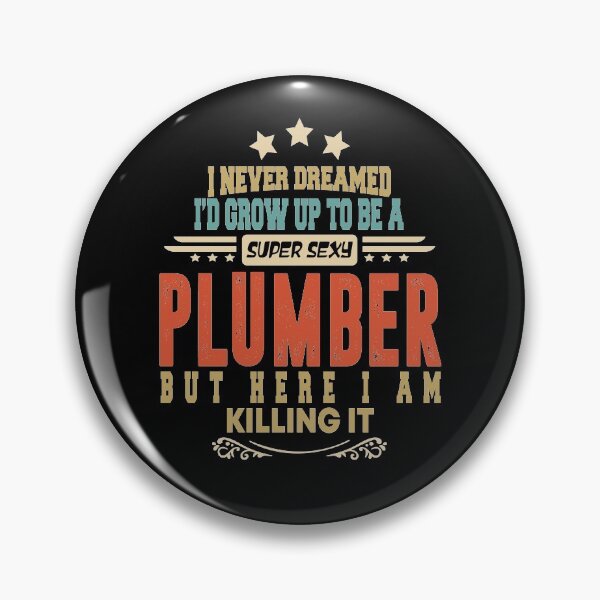 Item preview, plumber funny i never dreamed i'd grow up to be a sexy plumber designed and sold by BAISSANE.