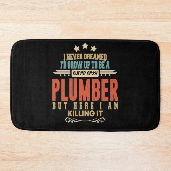 Item preview, plumber funny i never dreamed i'd grow up to be a sexy plumber designed and sold by BAISSANE.