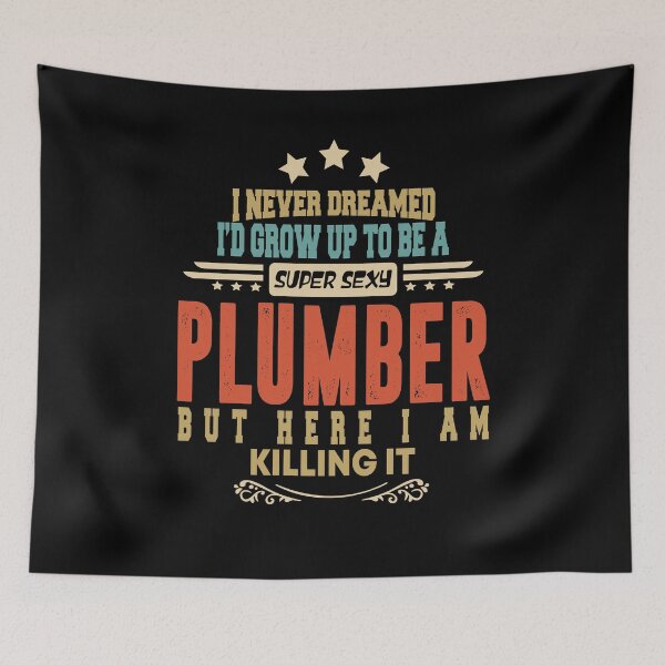 Item preview, plumber funny i never dreamed i'd grow up to be a sexy plumber designed and sold by BAISSANE.