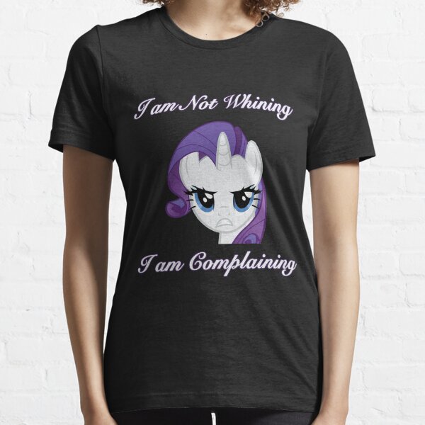 I am not Whining, I am Complaining Essential T-Shirt