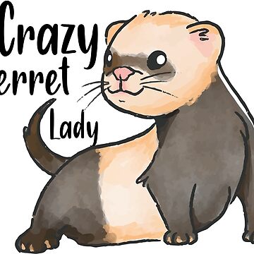 Crazy Ferret Lady , Ferret Quote, Ferret Lover Gift, Ferret Owner  Gift,Ferret Mom / Funny ferret gift for mens and womens / ferret idea  design |