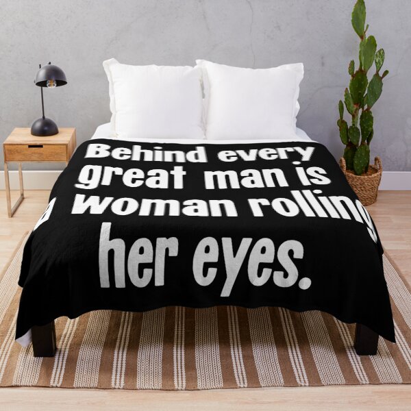 Item preview, Behind Every Great Man Is A Woman Rolling Her Eyes designed and sold by Good-Looking Corpse.