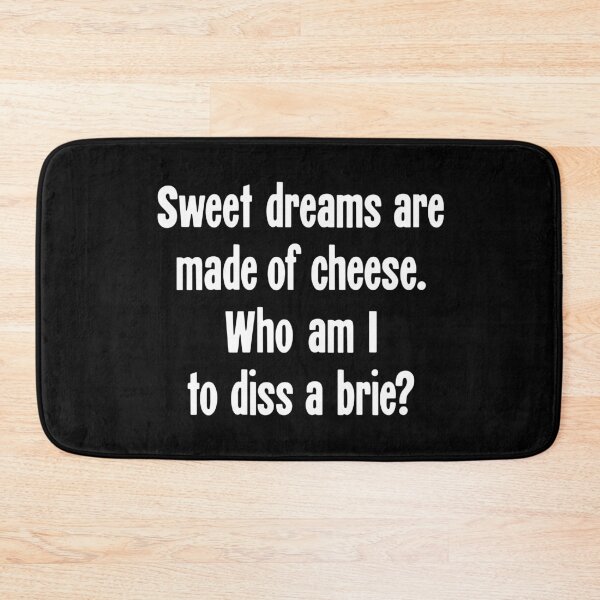 Item preview, Sweet Dreams Are Made Of Cheese. Who Am I To Diss A Brie? designed and sold by Good-Looking Corpse.