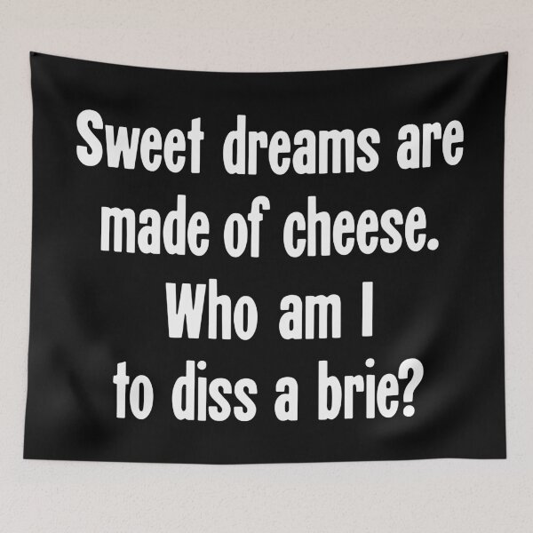 Item preview, Sweet Dreams Are Made Of Cheese. Who Am I To Diss A Brie? designed and sold by Good-Looking Corpse.