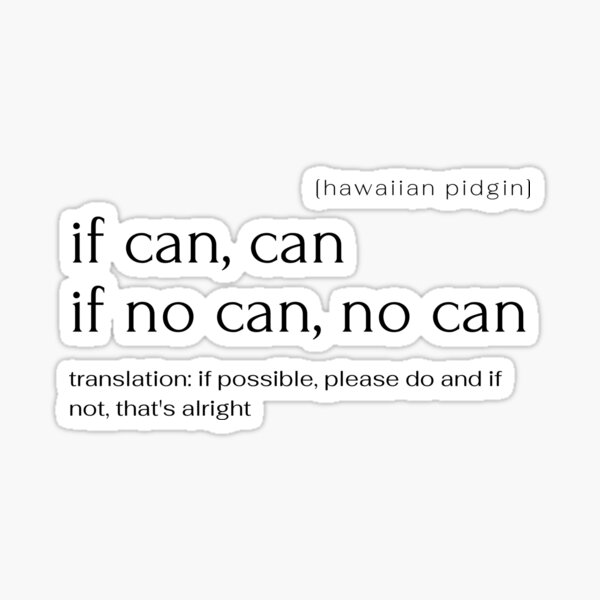 If can can If no can no can Hawaiian slang quote