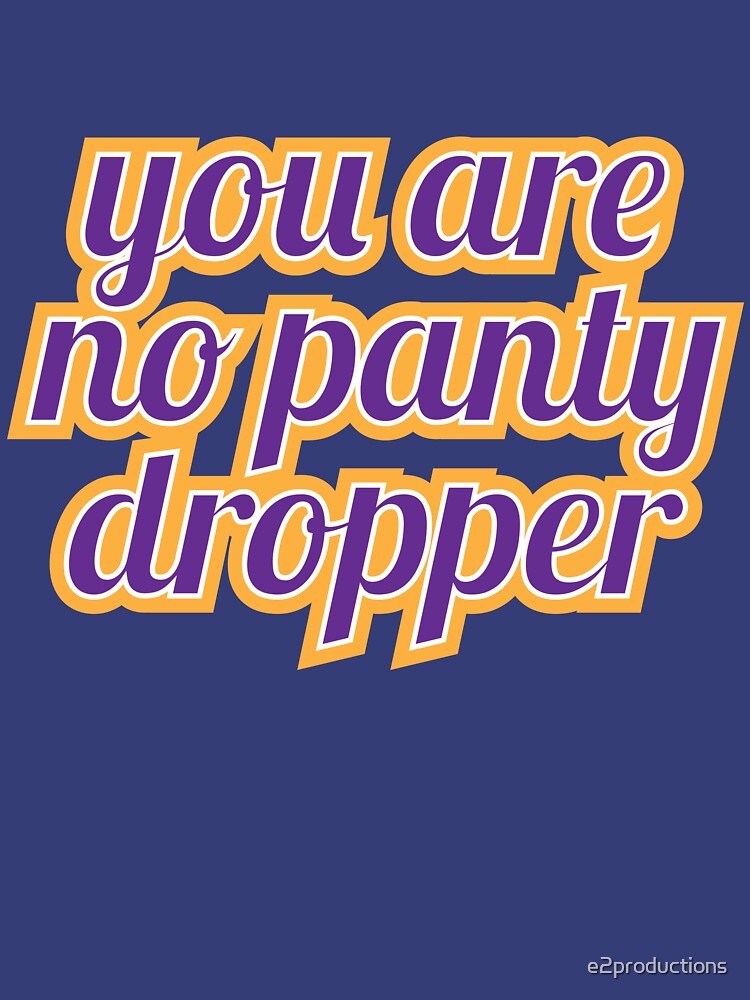 "Panty Dropper" Tshirt by e2productions Redbubble