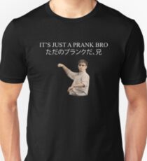 ITS JUST A PRANK BRO Unisex T-Shirt