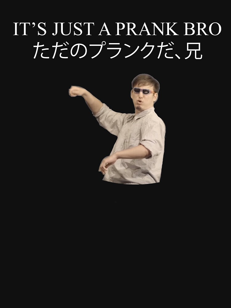 ITS JUST A PRANK BRO by Ryouza
