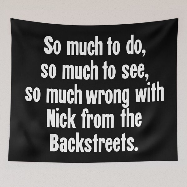 Item preview, So Much To Do, So Much To See, So Much Wrong With Nick From the Backstreets designed and sold by Good-Looking Corpse.