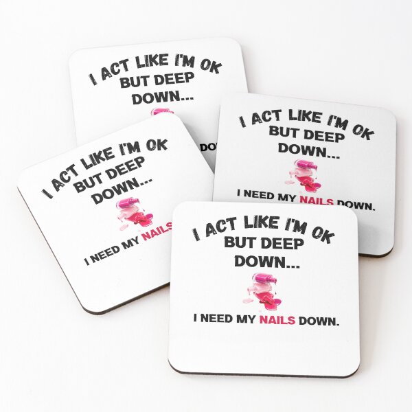 Item preview, I Act Like I'm ok But Deep Down I Need My Nails Done designed and sold by designedguide.