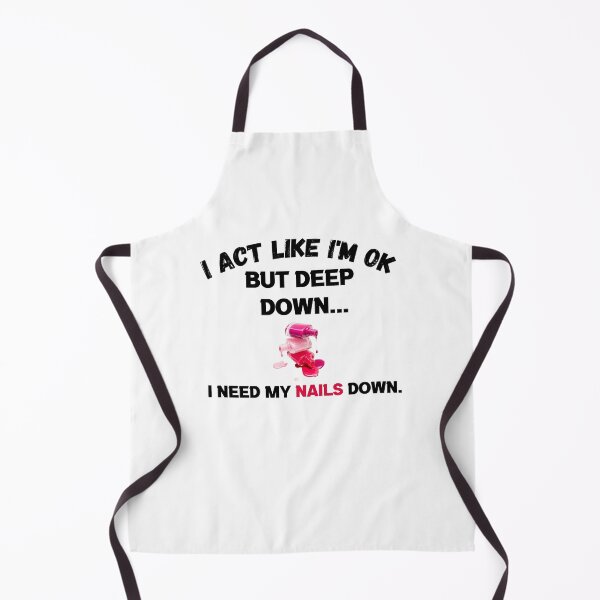 Item preview, I Act Like I'm ok But Deep Down I Need My Nails Done designed and sold by designedguide.