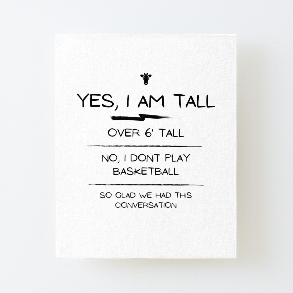 yes i am tall i dont play basketball conversation" art board