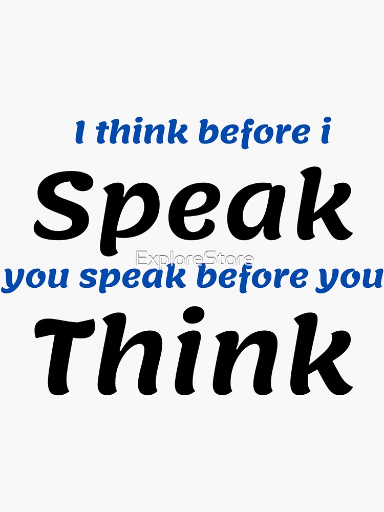 Think Before You Speak Sticker For Sale By Explorestore Redbubble