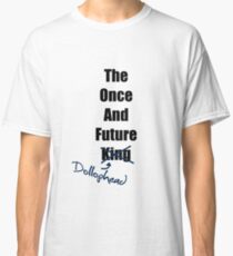 The Once and Future Dollophead Classic T-Shirt