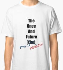 The Once and Future Prat (MERLIN!) Classic T-Shirt