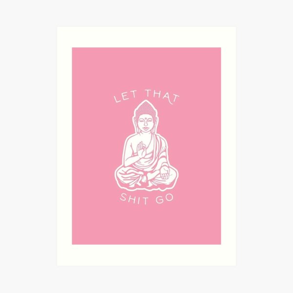 Let That Shit Go Buddha (Pink) Art Print