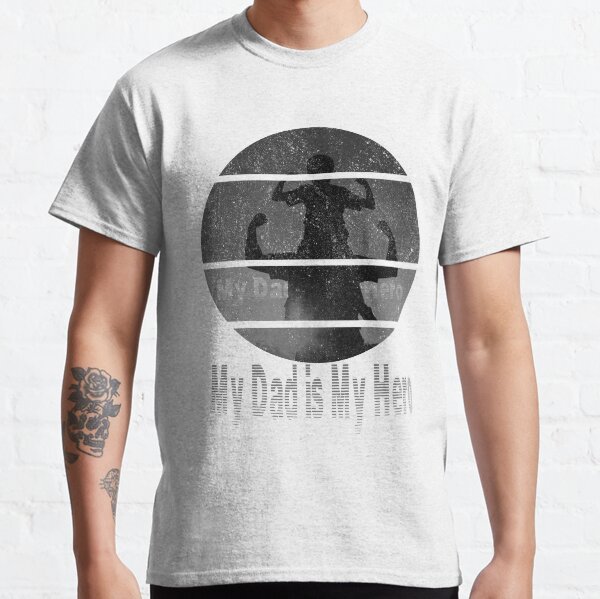 my dad is my hero Classic T-Shirt