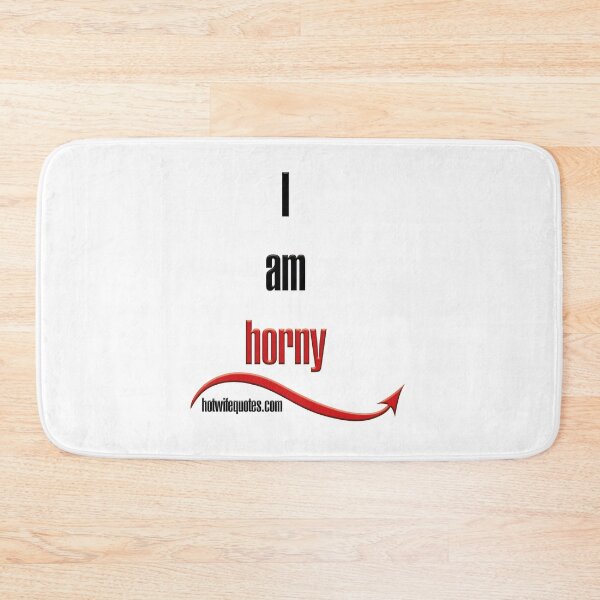 Item preview, I am horny designed and sold by hotwifequotes.