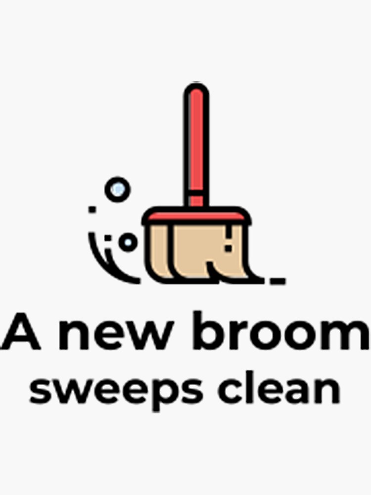 "A new broom sweeps clean" Sticker by Simplewolf Redbubble