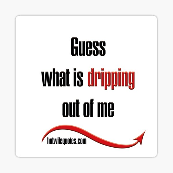 Item preview, Guess what is dripping out of me designed and sold by hotwifequotes.