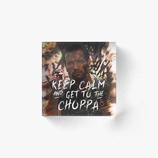 Keep Calm and Get to the CHOPPA Acrylic Block