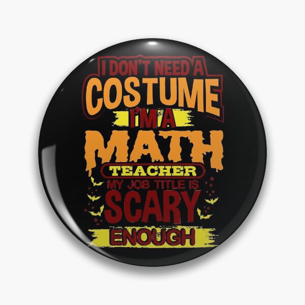 Item preview, I Don't Need A Costume I'm A Math Teacher My Job Title Is Scary Enough designed and sold by juniperdesign.