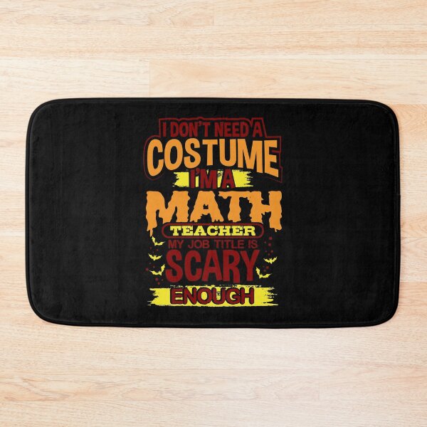 Item preview, I Don't Need A Costume I'm A Math Teacher My Job Title Is Scary Enough designed and sold by juniperdesign.