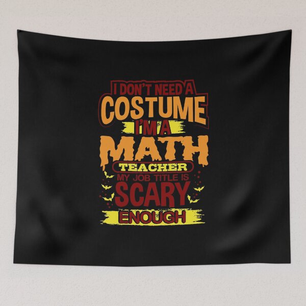 Item preview, I Don't Need A Costume I'm A Math Teacher My Job Title Is Scary Enough designed and sold by juniperdesign.