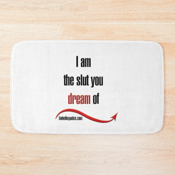 Item preview, I am the slut you dream of designed and sold by hotwifequotes.
