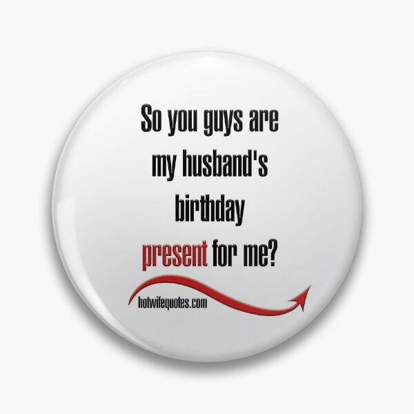 Item preview, So you guys are my husband's birthday present for me? designed and sold by hotwifequotes.
