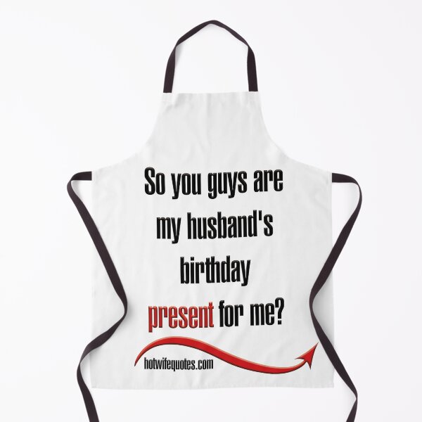 Artikelvorschau, So you guys are my husband's birthday present for me? entworfen und verkauft von hotwifequotes.