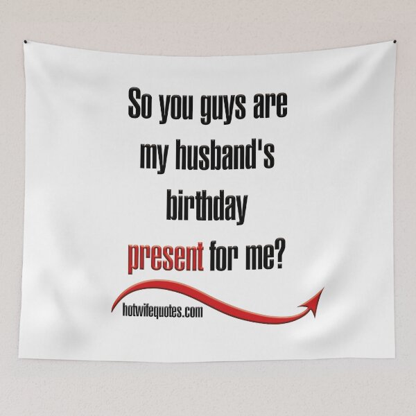 Artikelvorschau, So you guys are my husband's birthday present for me? entworfen und verkauft von hotwifequotes.