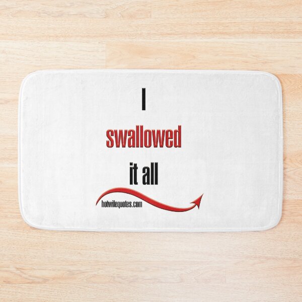 Item preview, I swallowed it all designed and sold by hotwifequotes.