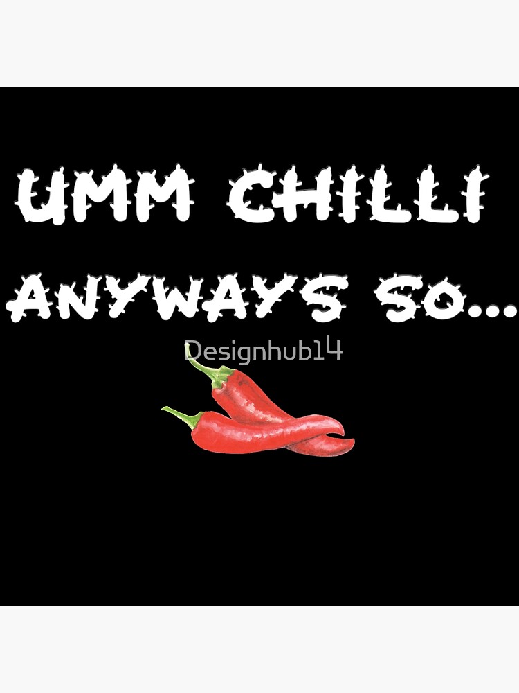 Discover Umm chilli anyways so meme Premium Matte Vertical Poster