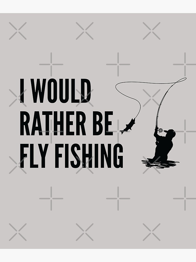 I'd Rather Be Fly Fishing Funny Dad Fishing Gear Gift Set Poster