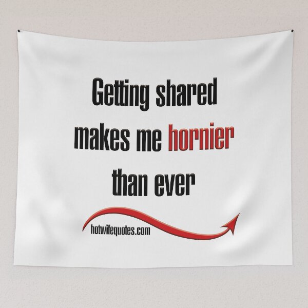 Item preview, Getting shared makes me hornier than ever designed and sold by hotwifequotes.